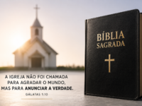 A Igreja não foi chamada para agradar o mundo, mas para anunciar a verdade