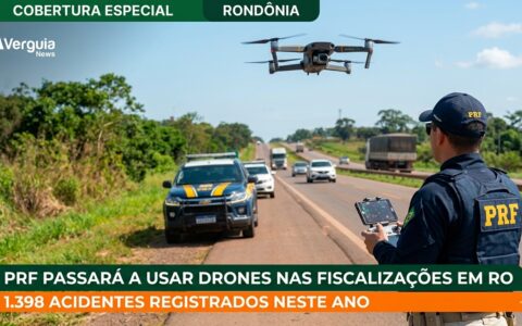 Fiscalização Eletrônica: PRF passa a usar drones após acidentes de trânsito dispararem mais de 31% em Rondônia